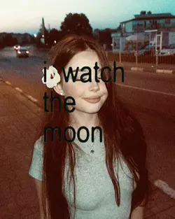 I watch the moon