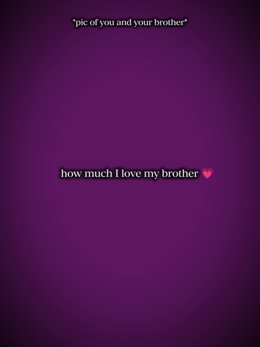I love my brother 