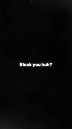 Block you Huh? 