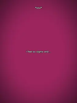 i feel so sigma