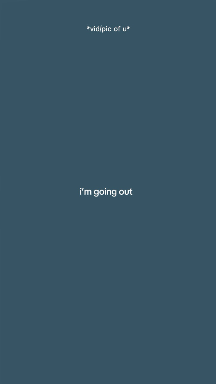 Im going out 
