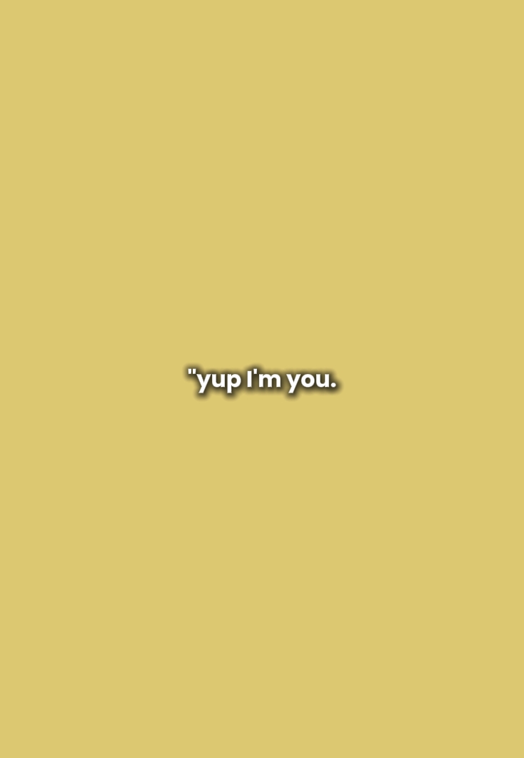 ¿Entonces eres yo?