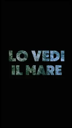 Lo vedi il mare?