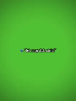 Ich mag dich nicht!”