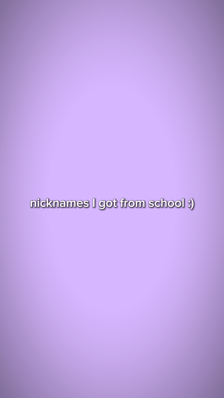 nicknames I got
