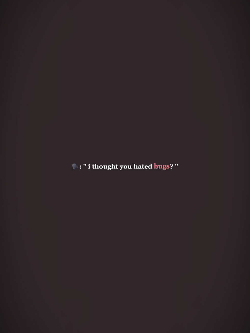 you hate hugs