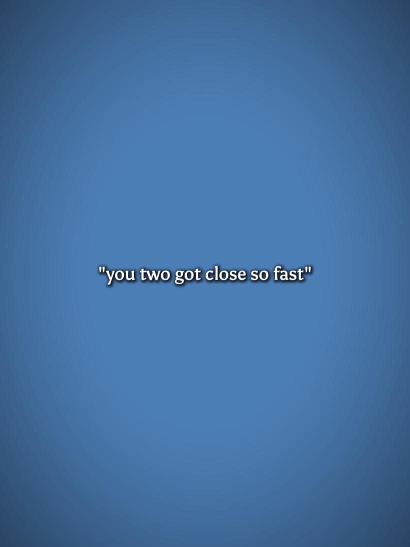 youtwogotclosesofast