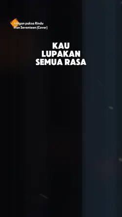 JANGAN PAKSA RINDU