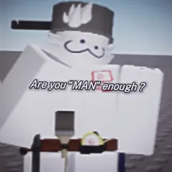 Are you man enough ?