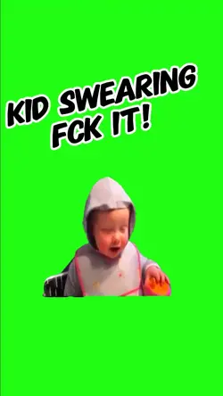 KID SWEARS FCK IT