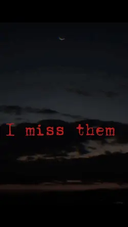 I miss them