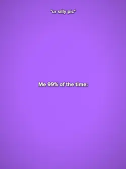 Me 99% of the time..