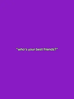 WHOS YOUR BESTFRIEND