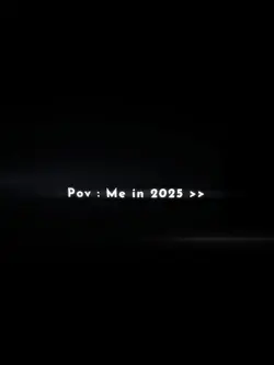 POV: ME IN 2025
