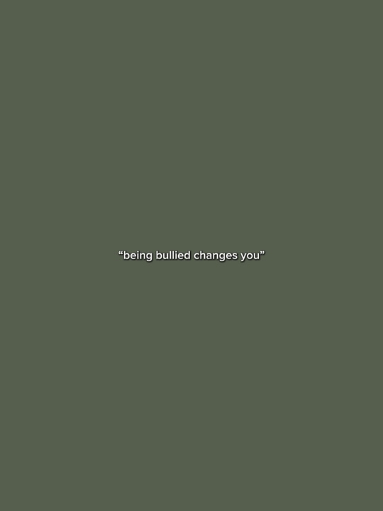 Bullying changes you