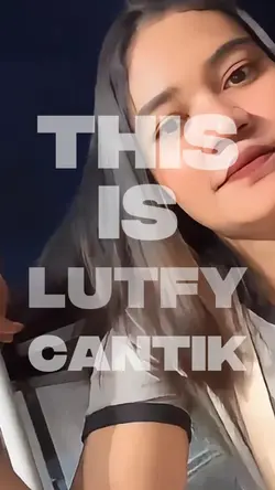 this is lutfy cantik