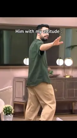 Him with my attitude
