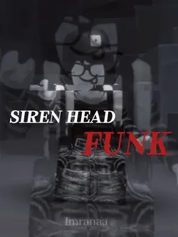 Siren head funk .🙀