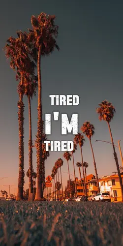 I’m tired
