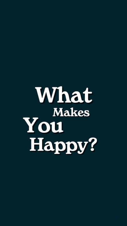 What makes you happy