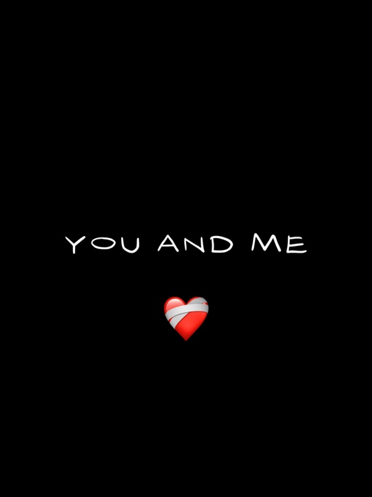 YOU AND ME ❤️‍🩹