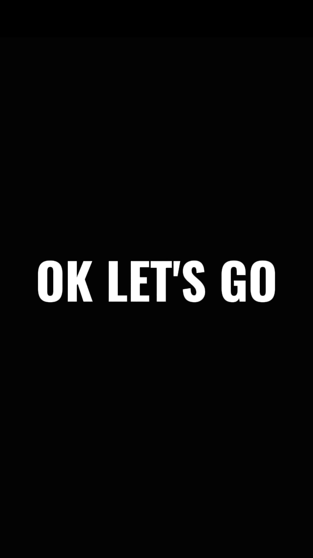 OK LET'S GO. 