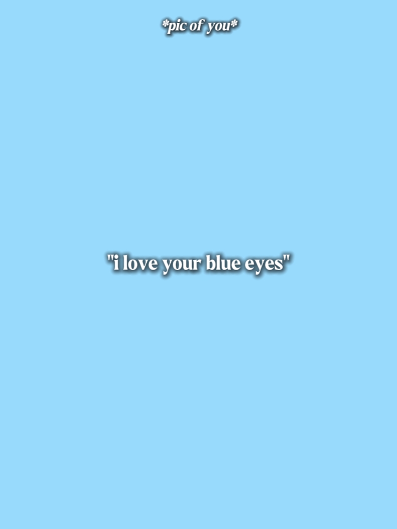 Ich liebe deine blauen Augen 