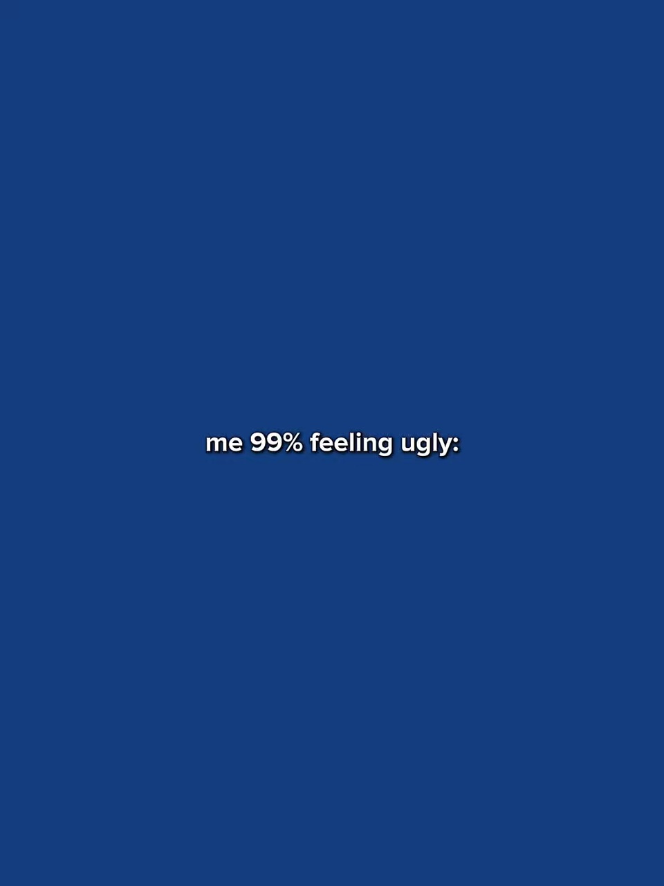 Me99%FeelingUgly