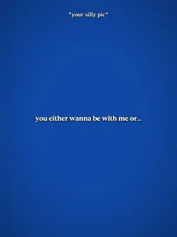 be with me or be me