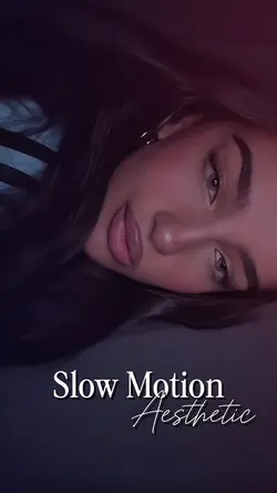 slowmo aesthetic.