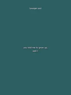 youtoldmetogrowup