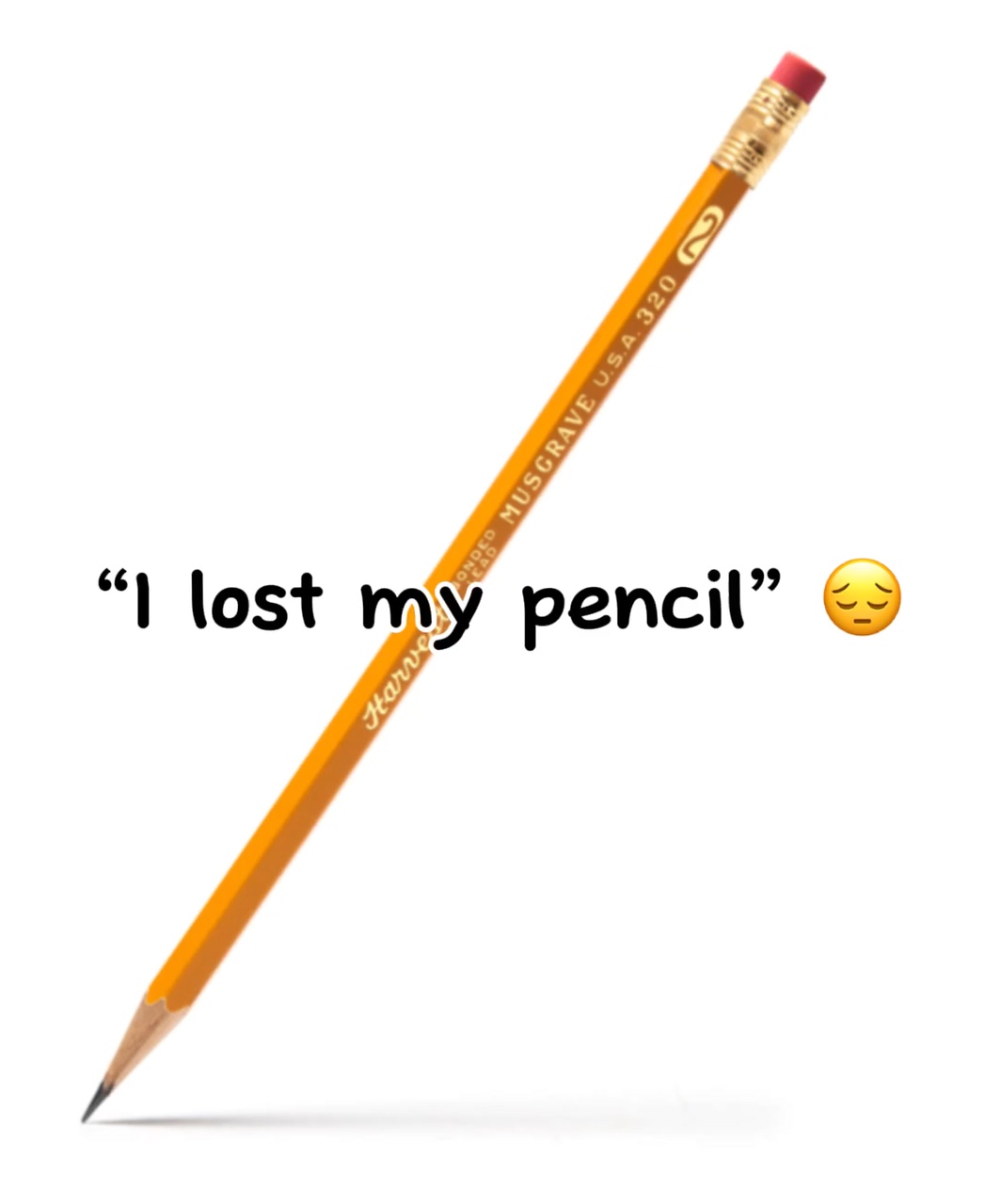 I lost my pencil