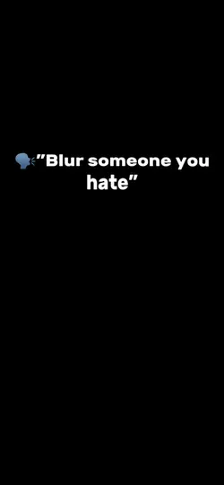 Blur someone u hate🫀