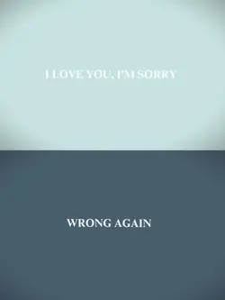 i love u i'm sorry.
