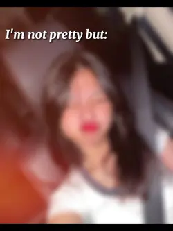 I'm not pretty but 