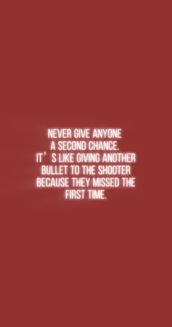 Never give anyone 
a