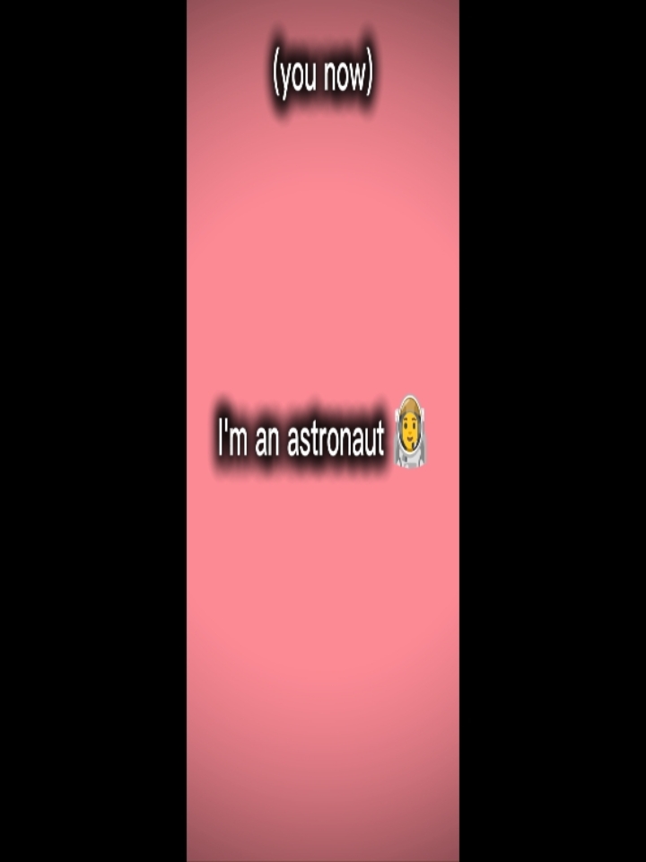 I'm an astronaut 