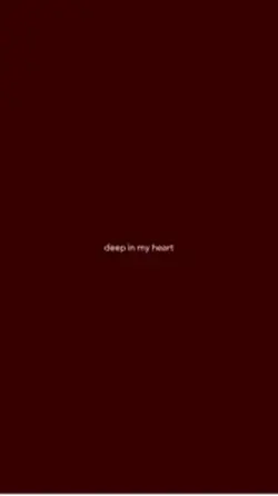 deep in my heart..