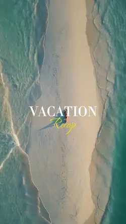 VACATION RECAP