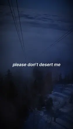 don’t desert me