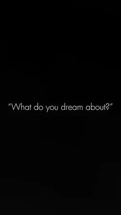 What do you dream..?