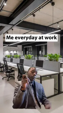 Me everyday at work