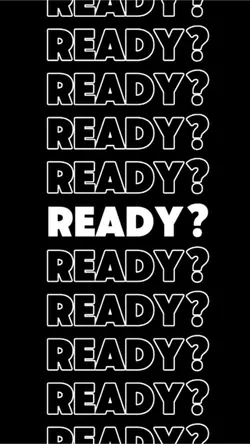 ARE YOU READY?
