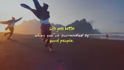 LIFE GETS BETTER
