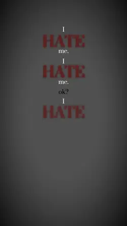 I hate me .