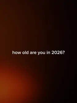 how old are u in2026