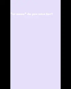 Do u miss her?