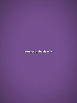 ur gf probably ugly