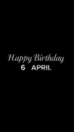 BIRTHDAY 6 APRIL