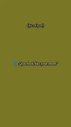 u look like ur mom